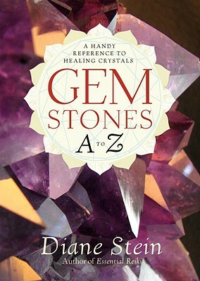 Gemstones A to Z: A Handy Reference to Healing Crystals by Diane Stein