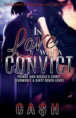 In Love with a Convict: Prince and Nicole's Story by Ca$h