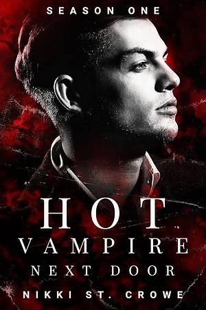 The Hot Vampire Next Door Season One by Nikki St. Crowe