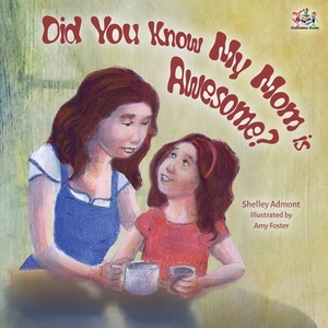 Did You Know My Mom is Awesome? by Kidkiddos Books, Shelley Admont