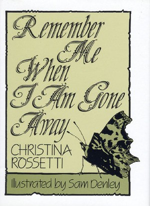 Remember Me When I Am Gone Away by Christina Rossetti