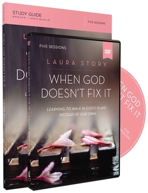 When God Doesn't Fix It Study Guide with DVD: Learning to Walk in God's Plans Instead of Our Own by Laura Story