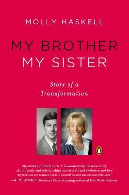 My Brother My Sister: Story of a Transformation by Molly Haskell