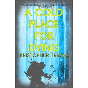 A Cold Place for Dying by Kristopher Triana