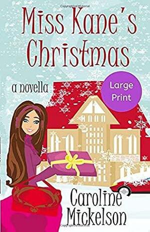 Miss Kane's Christmas: Large Print by Caroline Mickelson