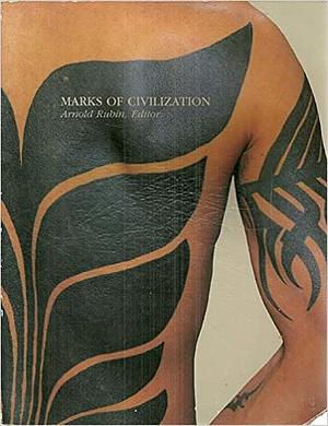 Marks of Civilization: Artistic Transformations of the Human Body by Arnold Rubin