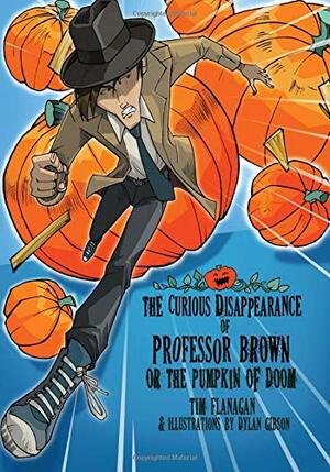 The Curious Disappearance of Professor Brown by Tim Flanagan, Dylan Gibson