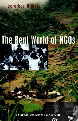 The Real World of Ngos: Discourses, Diversity and Development by Dorothea Hilhorst