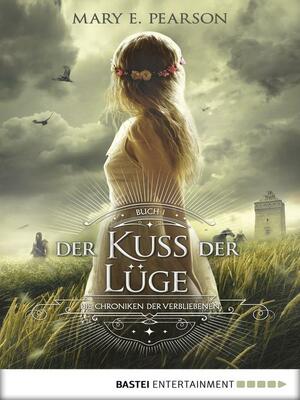 Der Kuss der Lüge: Die Chroniken der Verbliebenen by Mary E. Pearson