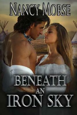 Beneath an Iron Sky by Nancy Morse