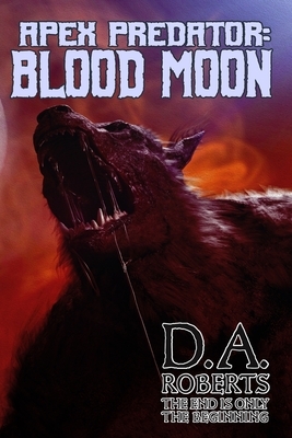 Apex Predator: Blood Moon: Book Two of the Apex Predator Series by D. A. Roberts