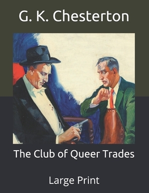 The Club of Queer Trades: Large Print by G.K. Chesterton