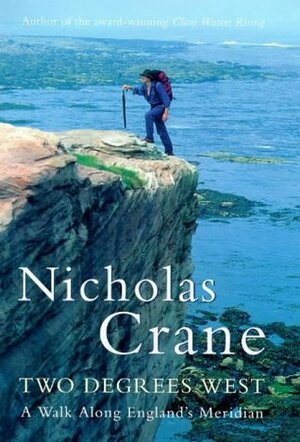 Two Degrees West: A Walk Along England's Meridian by Nicholas Crane