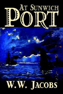 At Sunwich Port by W. W. Jacobs, Fiction, Sea Stories by W.W. Jacobs
