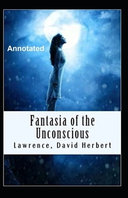 Fantasia of the unconscious Annotated by D.H. Lawrence