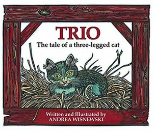 Trio: The Tale of a Three-Legged Cat by Andrea Wisnewski