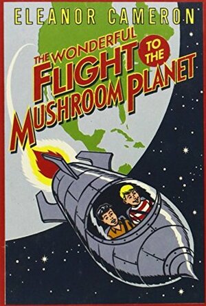 The Wonderful Flight To The Mushroom Planet by Eleanor Cameron