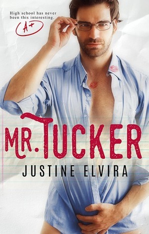 Mr. Tucker: A Student/Teacher Romance by Justine Elvira