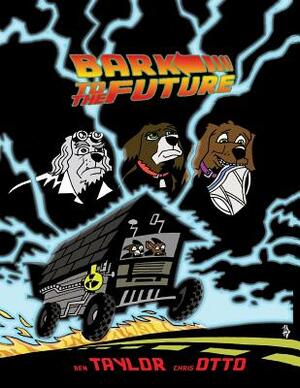 Bark To The Future by Chris Otto, Ben Taylor