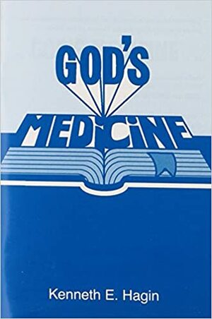 God's Medicine by Kenneth E. Hagin