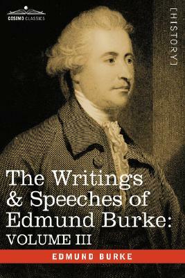 The Writings & Speeches of Edmund Burke: Volume III - On the Nabob of Arcot's Debt; Speech on the Army Estimates; Reflections on the Revolution of Fra by Edmund III Burke