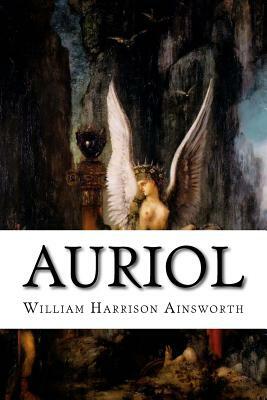 Auriol: Or, the Elixir of Life by William Harrison Ainsworth