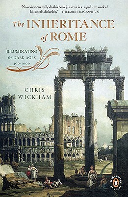 The Inheritance of Rome: Illuminating the Dark Ages, 400-1000 by Chris Wickham