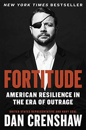 Fortitude: Resilience in the Age of Outrage by Dan Crenshaw