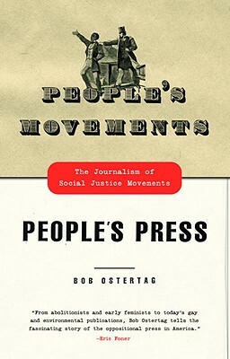 People's Movements, People's Press: The Journalism of Social Justice Movements by Bob Ostertag