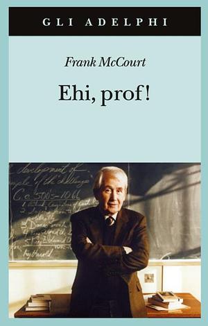 Ehi, prof! by Frank McCourt