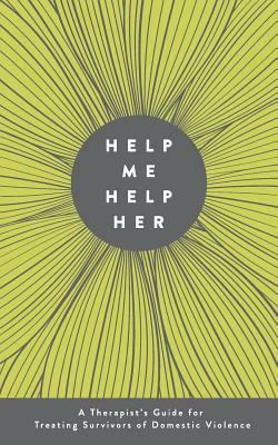 Help Me Help Her: A Therapist's Guide to Treating Survivors of Domestic Violence by Jessica Yaffa, Dave Franco