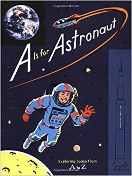 A Is for Astronaut: Exploring Space from A to Z by Sara Gillingham, Traci N. Todd