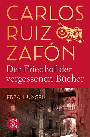 Der Friedhof der vergessenen Bücher: Erzählungen by Carlos Ruiz Zafón