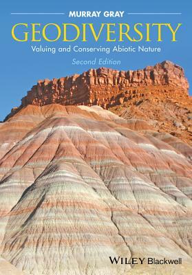 Geodiversity: Valuing and Conserving Abiotic Nature by Murray Gray