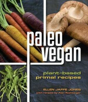 Paleo Vegan: Plant-Based Primal Recipes by Alan Roettinger, Ellen Jaffe Jones