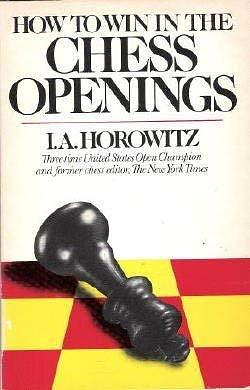 How to win in the chess openings by I.A. Horowitz, I.A. Horowitz