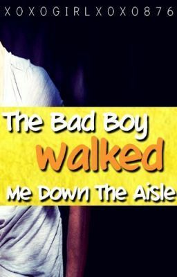 The Bad Boy Walked Me Down The Aisle by Natalie