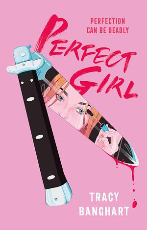 The Perfect Girl by Tracy Banghart