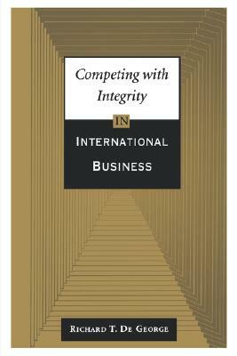 Competing with Integrity in International Business by Richard T. De George