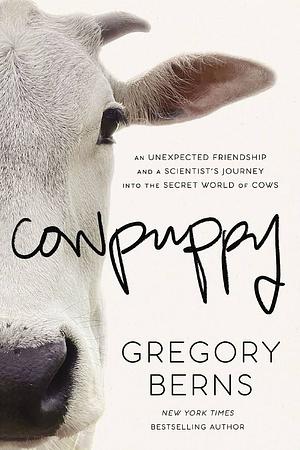 Cowpuppy: An Unexpected Friendship and a Scientist's Journey Into the Secret World of Cows by Gregory Berns