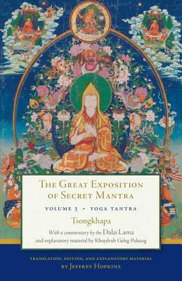 The Great Exposition of Secret Mantra, Volume Three: Yoga Tantra by Tsongkhapa, Dalai Lama XIV