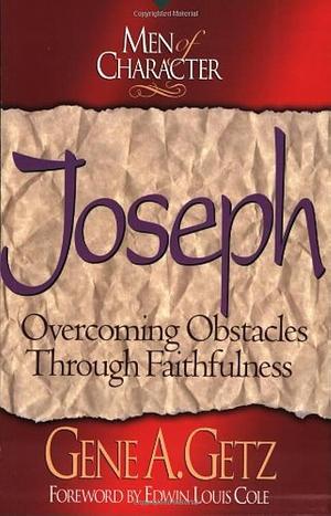 Joseph: Overcoming Obstacles Through Faithfulness by Gene A. Getz