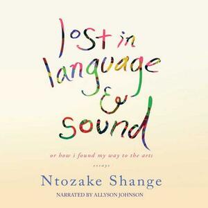 Lost in Language & Sound: Or How I Found My Way to the Arts: Essays by Ntozake Shange