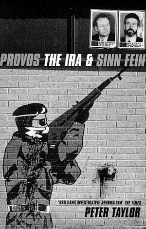 Provos: The IRA & Sinn Fein by Peter Taylor