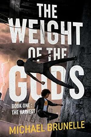 The Weight of the Gods: Book One: The Harvest by Michael Brunelle