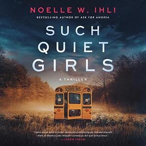 Such Quiet Girls: A Thriller by Noelle W. Ihli