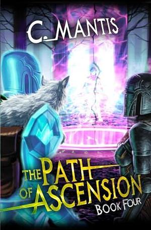 The Path of Ascension 4: A LitRPG Adventure by C. Mantis, C. Mantis