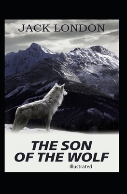 The Son of the Wolf Illustrated by Jack London