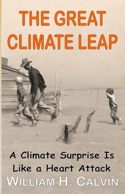 The Great Climate Leap: A Climate Surprise Is Like a Heart Attack by William H. Calvin