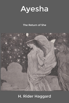 Ayesha: The Return of She by H. Rider Haggard